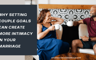 Why Setting Couple Goals Can Create More Intimacy in Your Marriage