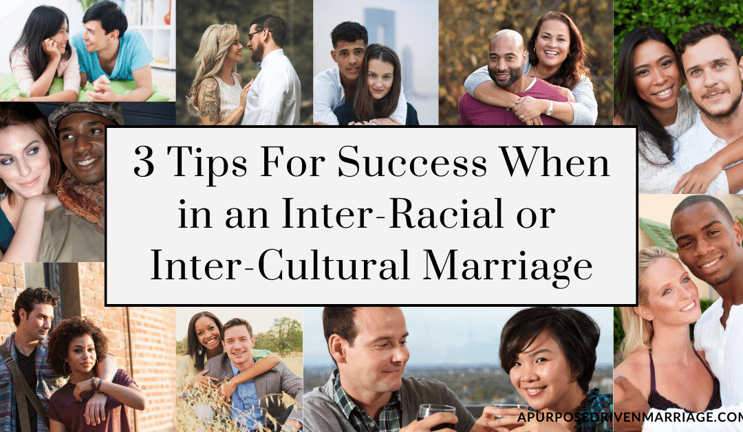 3 Tips for Success When In An Intercultural or Interracial Marriage