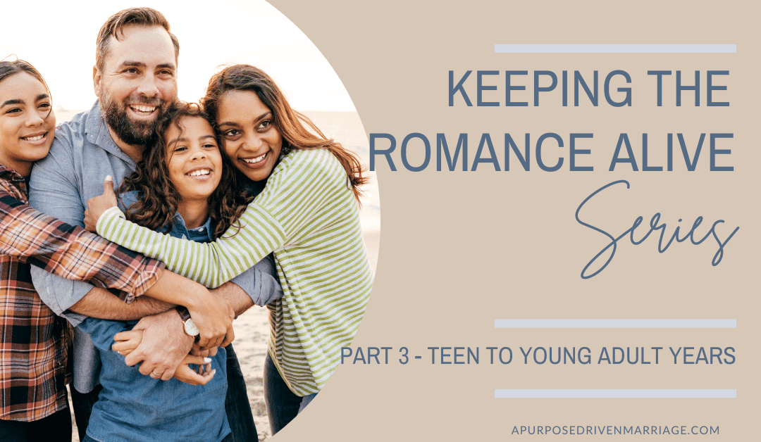 Keeping The Romance Alive – During the Teen and Adult Years
