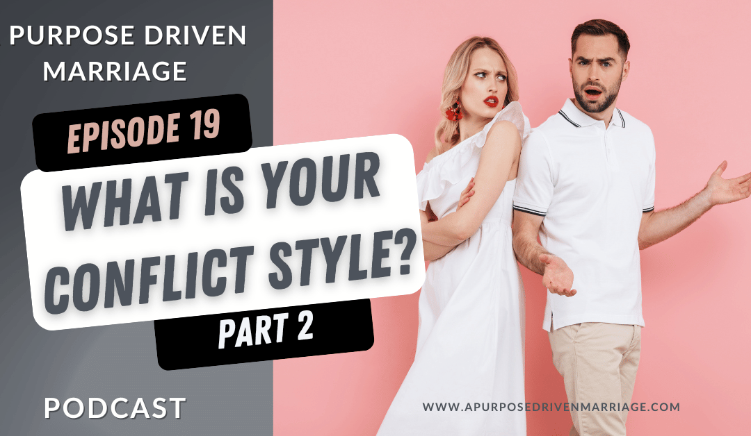 From Conflict to Connection: Understanding Your Relationship Conflict Style – Part Two