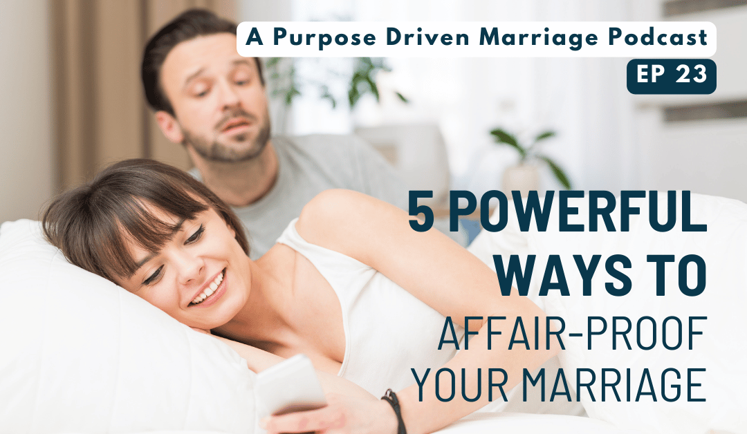 5 Powerful Ways To Affair-Proof Your Marriage