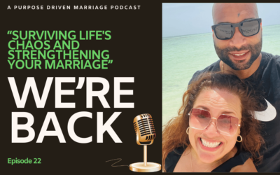 We’re Back! Surviving Life’s Chaos and Strengthening Your Marriage