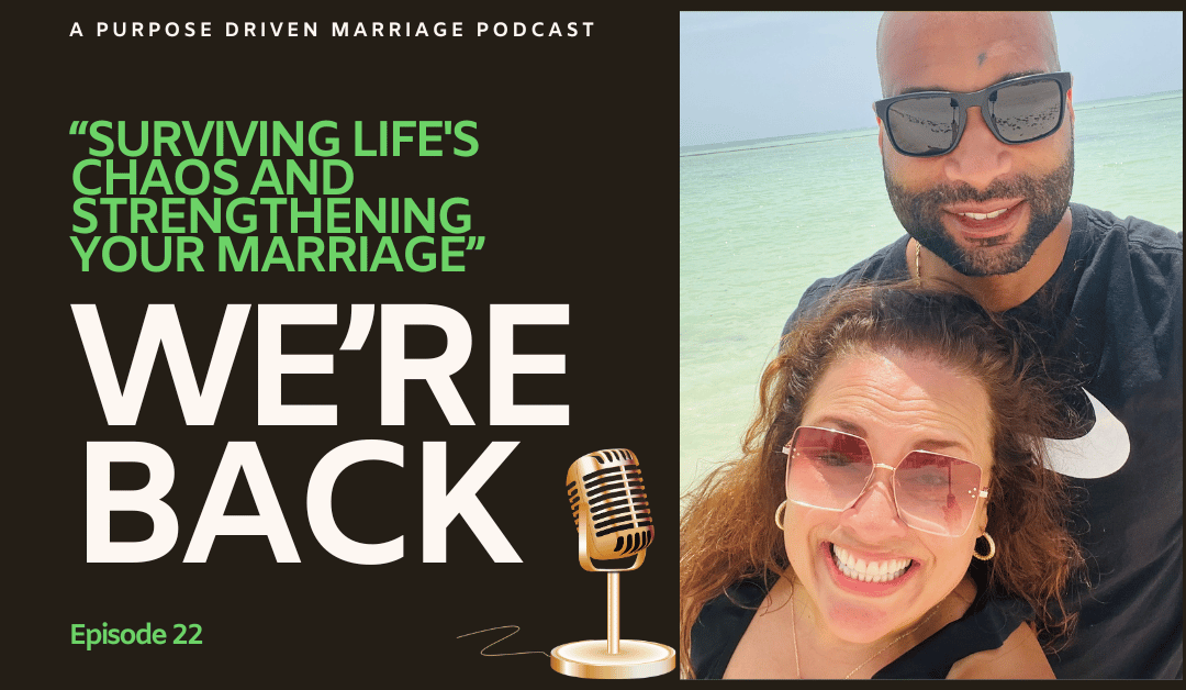 We’re Back! Surviving Life’s Chaos and Strengthening Your Marriage