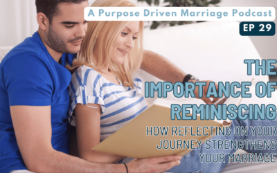 The Importance of Reminiscing: How Reflecting on Your Journey Strengthens Your Marriage