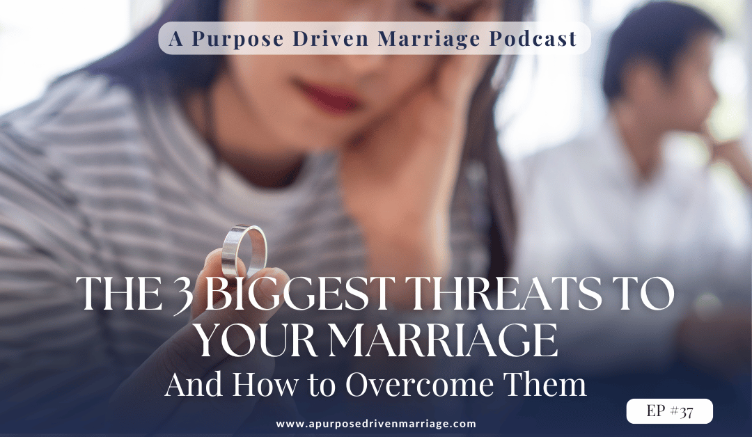 The 3 Biggest Threats to Your Marriage – And How to Overcome Them