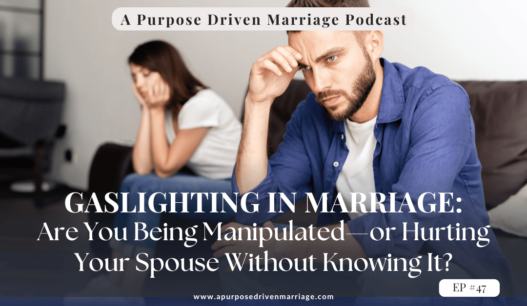 Gaslighting in Marriage: Are You Being Manipulated—or Hurting Your Spouse Without Knowing It?