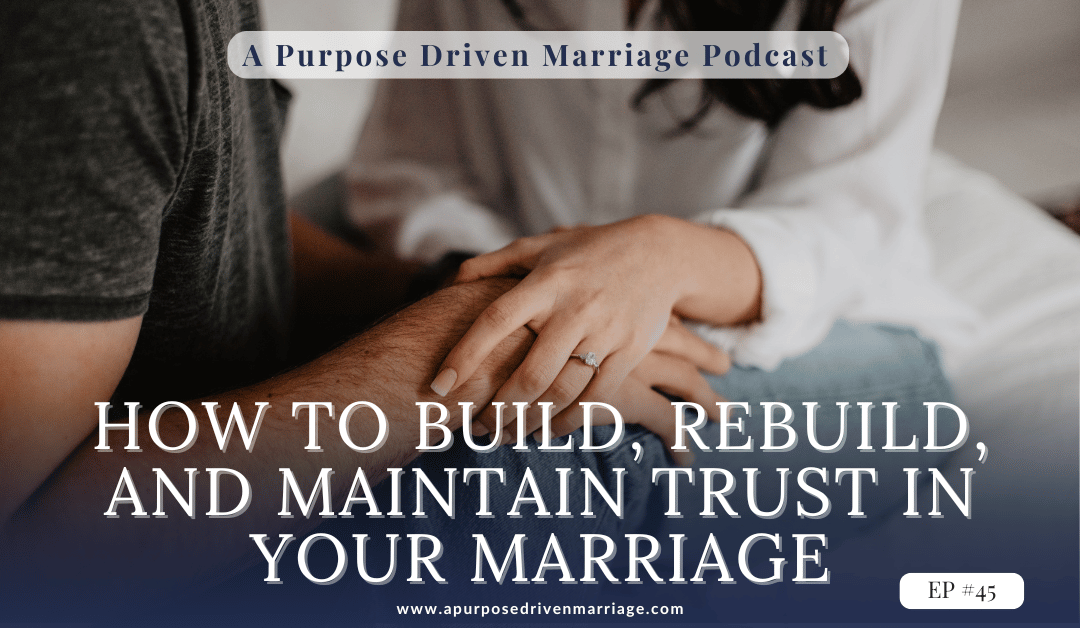 How to Build, Rebuild, and Maintain Trust in Your Marriage